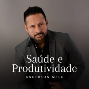 Saúde e Produtividade - Anderson Melo