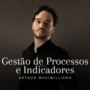 Gestão de Processos e Indicadores - Arthur Maximilliano