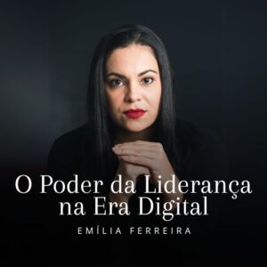 O X da Questão: O Poder da Liderança na Era Digital - Emília Ferreira